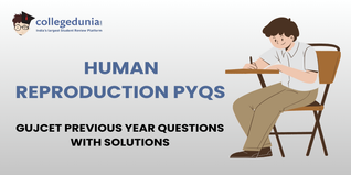 GUJCET PYQs for Human Reproduction with Solutions: Practice GUJCET Previous Year Questions